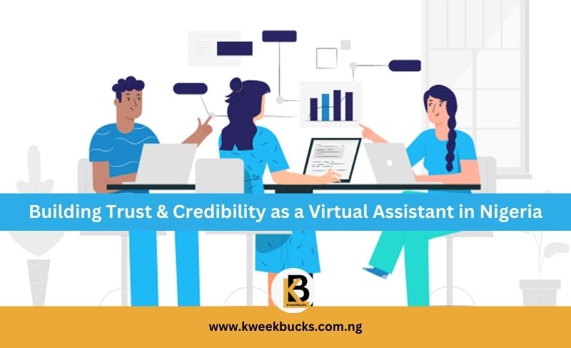 How to Build Trust and Credibility as a Virtual Assistant in Nigeria